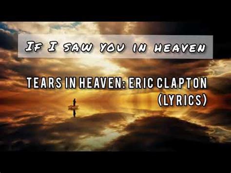 If i saw u in heaven song - cuz i know i don\'t belong here in heaven. would you hold my hand. if i saw you in heaven. would you help me stand. if i saw you in heaven. I\'ll find my way through night and day. cuz I know I just can\'t stay here in heaven. Time can bring you down time can bend your knees. time can break your heart.